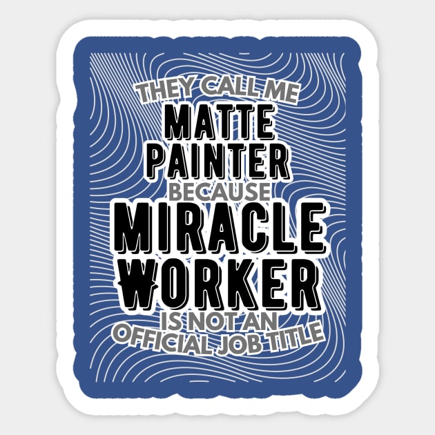 They call me Matte Painter because Miracle Worker is not an official job title | VFX | 3D Animator | CGI | Animation | Artist Sticker by octoplatypusclothing@gmail.com